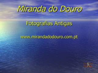 Miranda do Douro Fotografias Antigas www.mirandadodouro.com.pt 