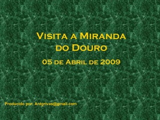Visita a Miranda do Douro 05 de Abril de 2009 Producido por: Antgrivas@gmail.com 