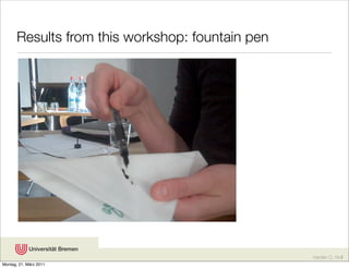 Results from this workshop: fountain pen




                                                  Karsten D. Wolf
Montag, 21. März 2011
 