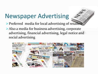 Newspaper Advertising
Preferred media for local advertising of retailers
Also a media for business advertising, corporate
advertising, financial advertising, legal notice and
social advertising
 