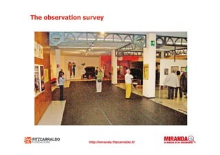 The observation survey
 