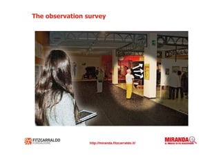 The observation survey
 