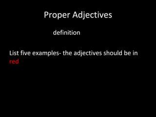 Proper Adjectives definition List five examples- the adjectives should be in  red  