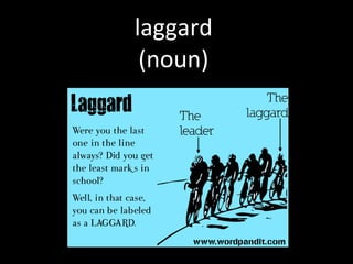 laggard (noun) 