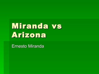 Miranda vs Arizona Ernesto Miranda 