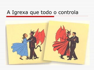 A Igrexa que todo o controla 