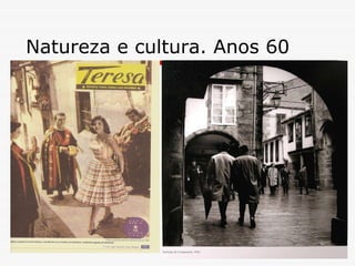 Natureza e cultura. Anos 60 