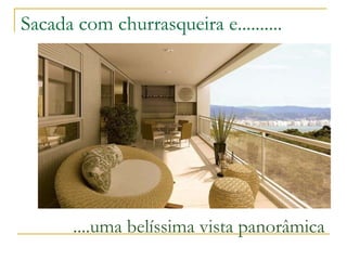 Sacada com churrasqueira e.......... ....uma belíssima vista panorâmica 