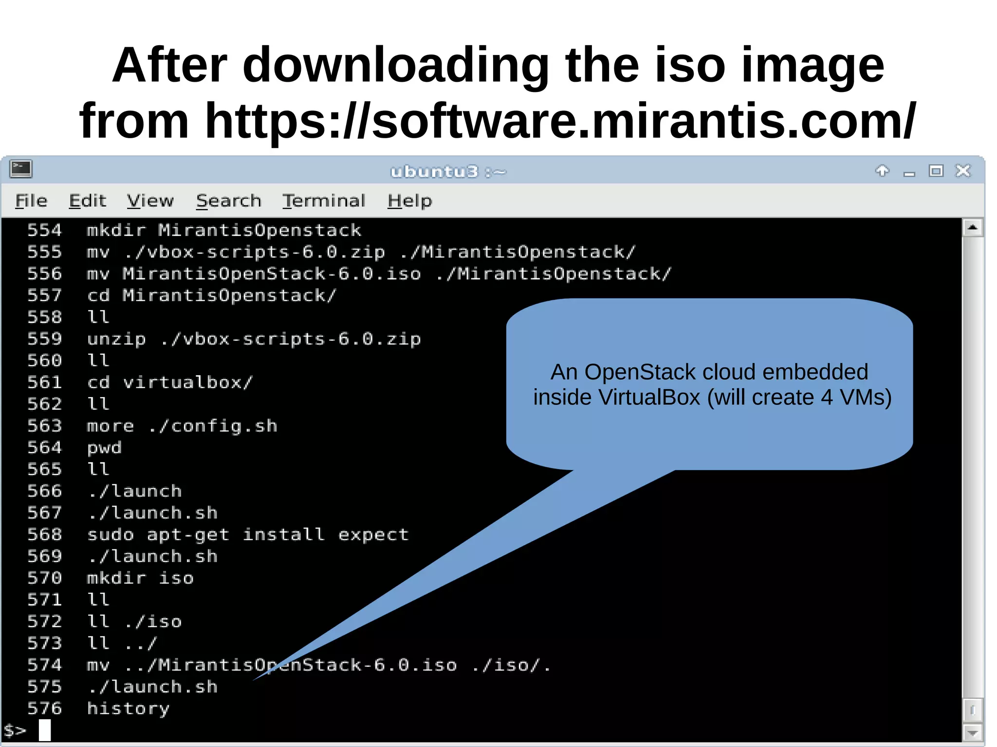 After downloading the iso image
from https://software.mirantis.com/
An OpenStack cloud embedded
inside VirtualBox (will create 4 VMs)