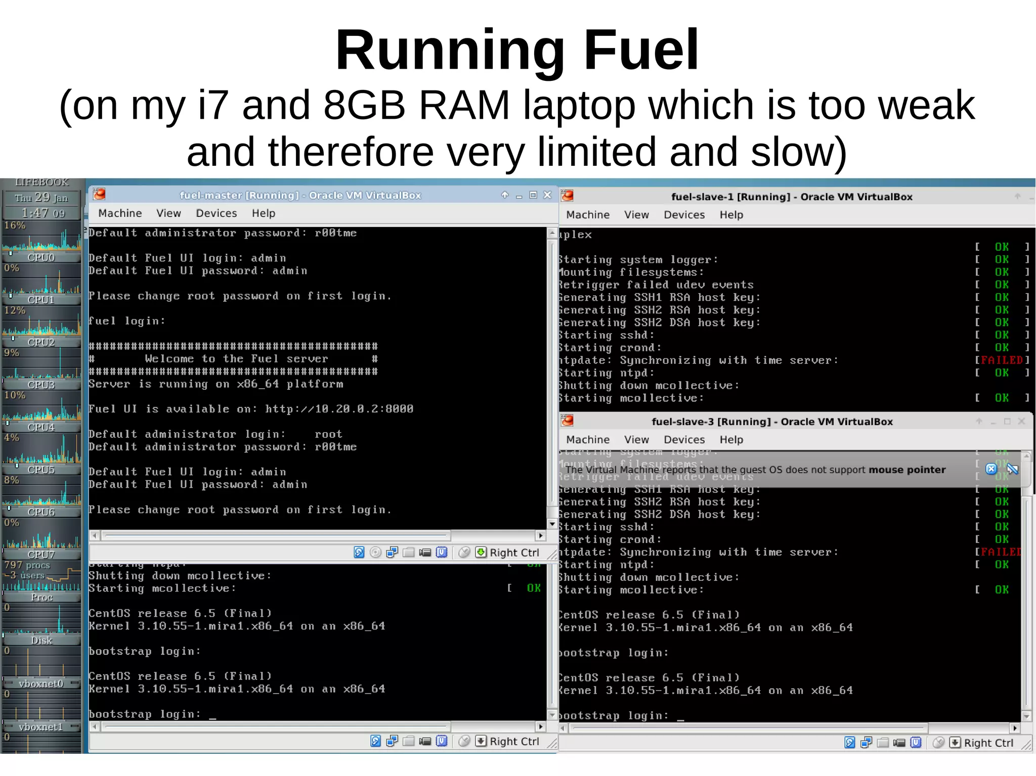 Running Fuel
(on my i7 and 8GB RAM laptop which is too weak
and therefore very limited and slow)