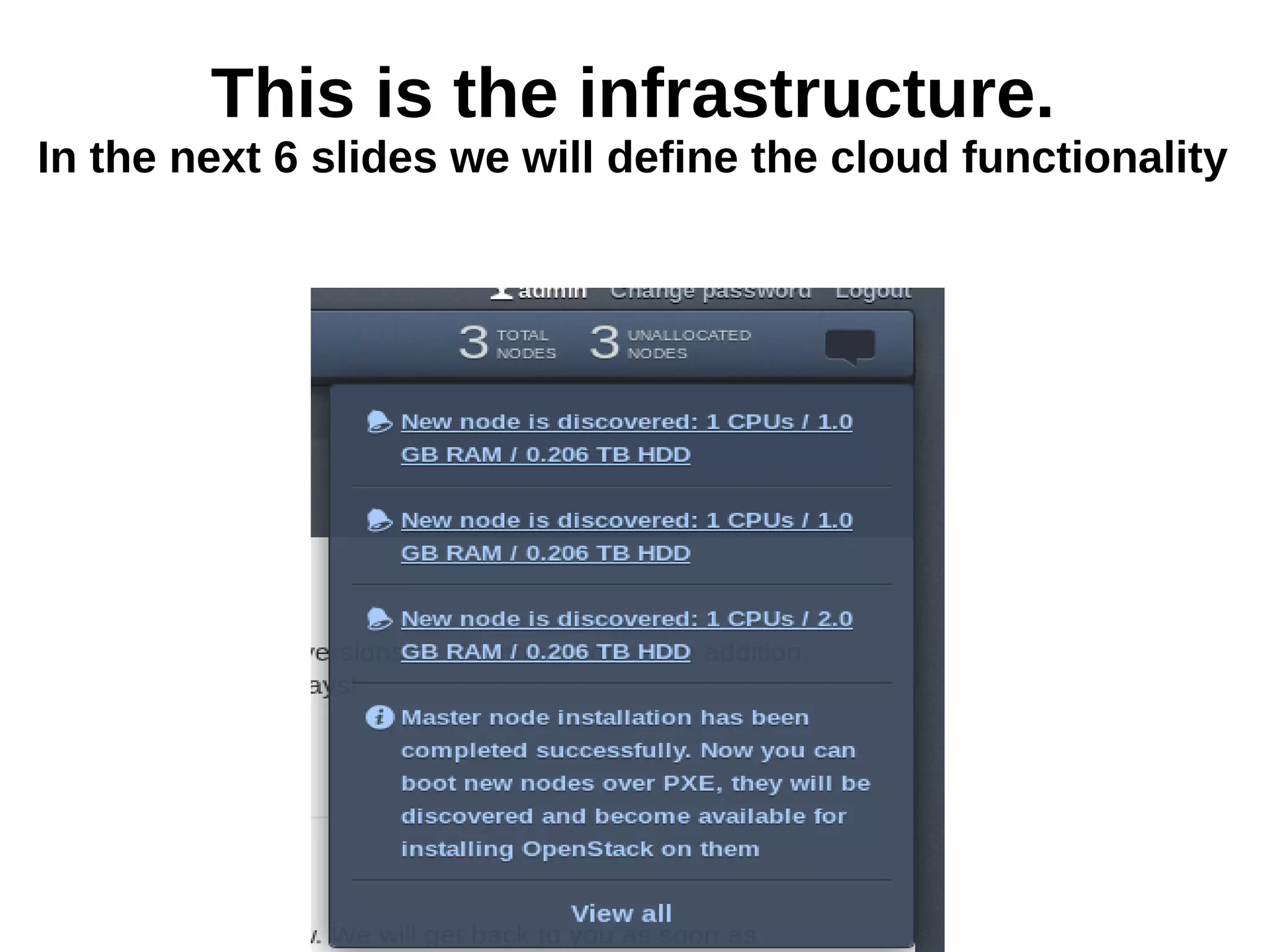 This is the infrastructure.
In the next 6 slides we will define the cloud functionality