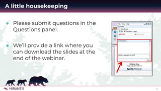 3
A little housekeeping
● Please submit questions in the
Questions panel.
● We’ll provide a link where you
can download the slides at the
end of the webinar.
 