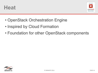 © MIRANTIS 2014 PAGE ‹#›
Heat
• OpenStack Orchestration Engine
• Inspired by Cloud Formation
• Foundation for other OpenStack components
 