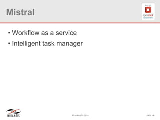 © MIRANTIS 2014 PAGE ‹#›
Mistral
• Workflow as a service
• Intelligent task manager
 
