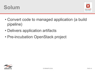 © MIRANTIS 2014 PAGE ‹#›
Solum
• Convert code to managed application (a build
pipeline)
• Delivers application artifacts
• Pre-incubation OpenStack project
 