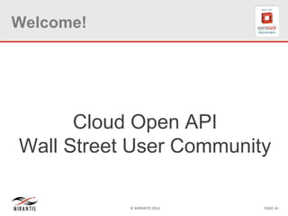 © MIRANTIS 2014 PAGE ‹#›
Welcome!
Cloud Open API
Wall Street User Community
 