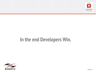 In the end Developers Win. 
CONFIDENTIAL 
MIRANTIS 
©© 
M 
MIRAIRNATNIST 
I2S0 
21031 
2 
PAGE 
67 
 