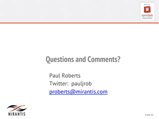 Questions and Comments? 
Paul Roberts 
Twitter: pauljrob 
proberts@mirantis.com 
CONFIDENTIAL 
MIRANTIS 
©© 
M 
MIRAIRNATNIST 
I2S0 
21031 
2 
PAGE 
69 
