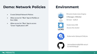 28
Demo: Network Policies
● Create Default Network Policies
● Allow access for “Blue” App to MySQL on
Port 3306
● Allow ac...