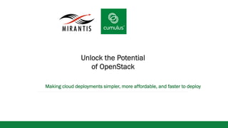 vv
Unlock the Potential
of OpenStack
Making cloud deployments simpler, more affordable, and faster to deploy
 