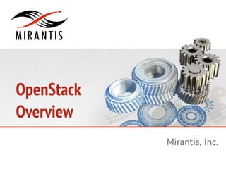OpenStack
Overview
            Mirantis, Inc.
 