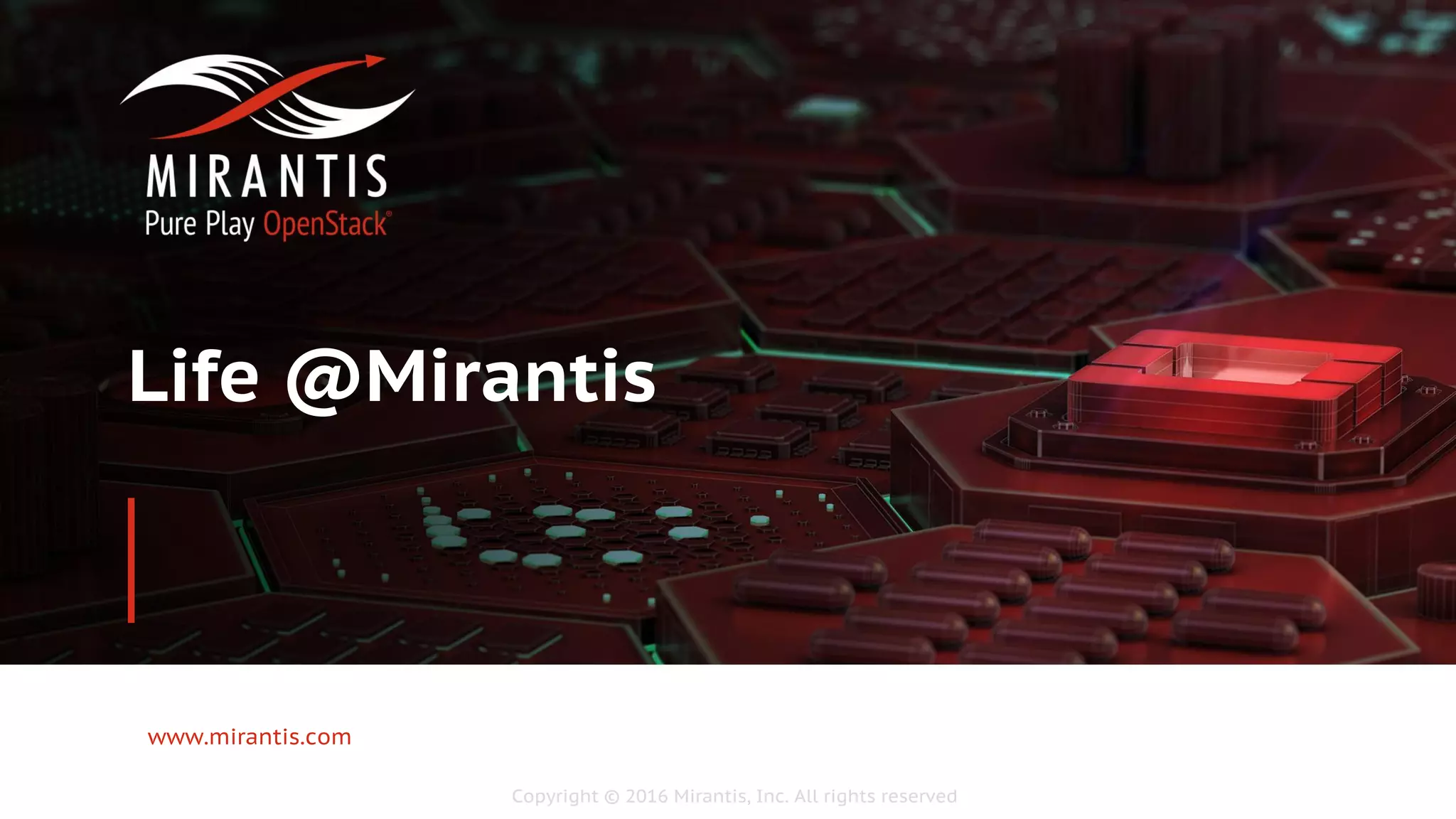 Copyright © 2016 Mirantis, Inc. All rights reserved
www.mirantis.com
Life @Mirantis
Visit us at www.mirantis.com
 