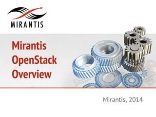Mirantis
OpenStack
Overview
Mirantis, 2014

 