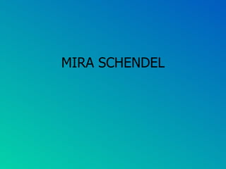 MIRA SCHENDEL 