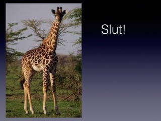 Slut!
 