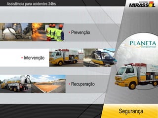 Assistência para acidentes 24hs Segurança •   Intervenção •   Recuperação •   Prevenção 