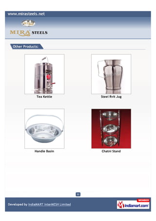 Other Products:




             Tea Kettle         Steel Rvit Jug




            Handle Basin        Chatni Stand




                           22
 