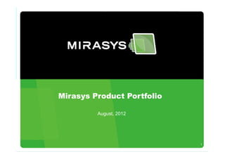1
Mirasys Product Portfolio
August, 2012
 