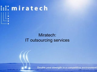 Miratech:
IT outsourcing services
 