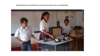 Exposición de los estudiantes acerca de las partes de un computador 
 