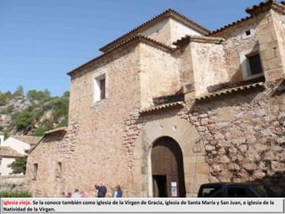 Iglesia vieja. Se la conoce también como iglesia de la Virgen de Gracia, iglesia de Santa María y San Juan, e iglesia de la
Natividad de la Virgen.
 