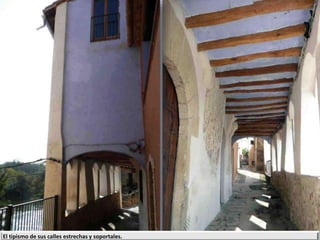 El tipismo de sus calles estrechas y soportales.
 