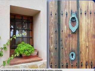 Las imágenes pintorescas de Miravet ha atraído la mirada de artistas y visitantes.
 