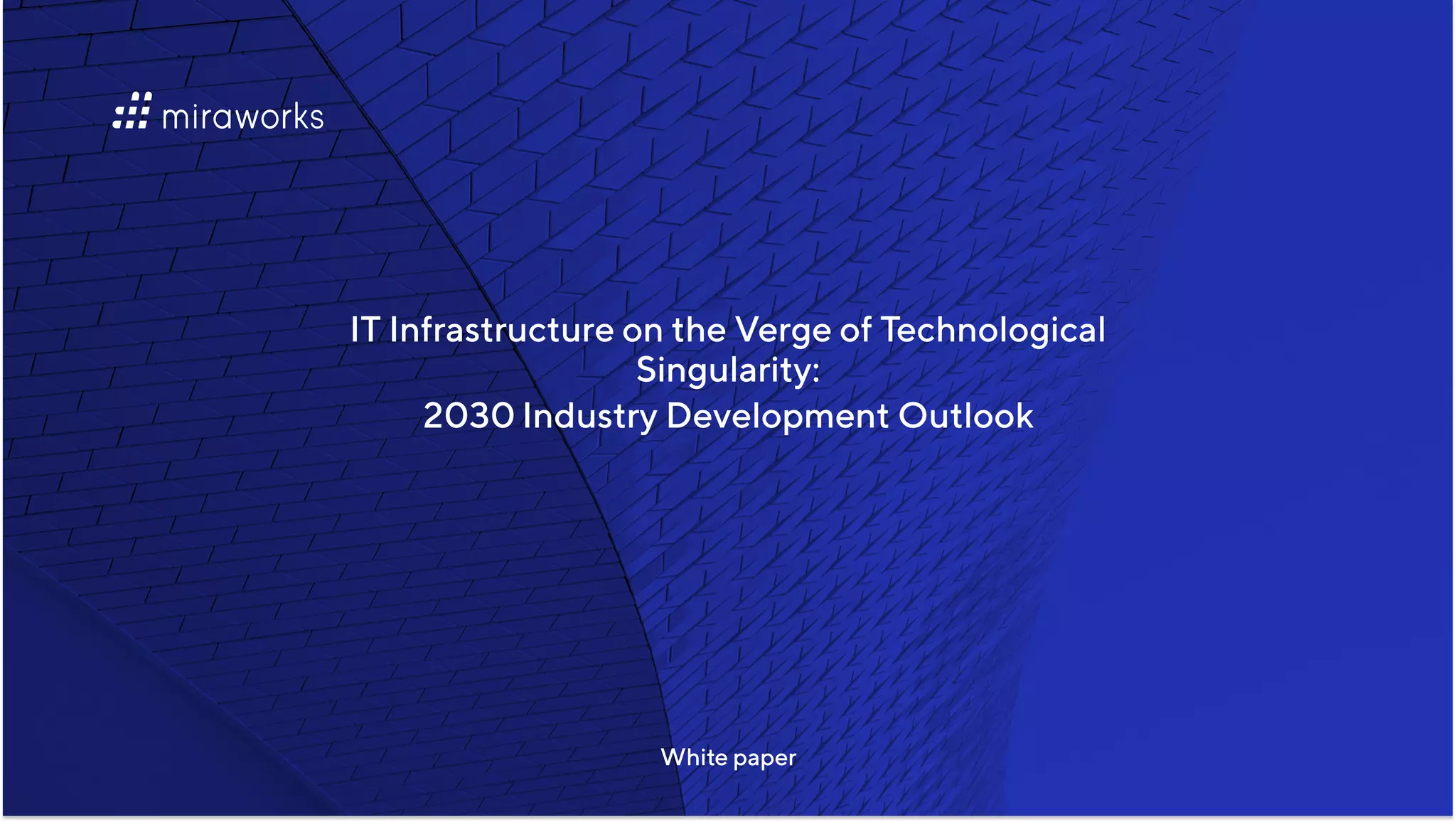 ITInfrastructureontheVergeofTechnological
Singularity:

2030IndustryDevelopmentOutlook
Whitepaper
 