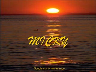 MICKY
Google.com/+miryamrugo

 