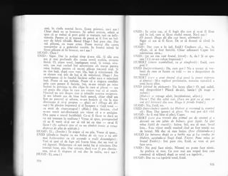 ce_ai, in ciuda acestui lucru. Eram prieter.ii, nu_i aga !,
Chiar dac5 eu te bruscanr. i1i aduci aniini., oJo#-";
sp]rs cI ar trebui sI port guler gi manqere t"ii .a i,-,fir_
miereie. Pentru ci te
-trarain
de parci
"i
f; fo* u* b;i
nav de febri tifoidX. Bietul Hugo ! lmi pare r.;"- Onr:
mX plXceai, cu toate astea. poate tocnr'ai din cauza
mangetelor gi
-a-.gulerului
scrobit. In fundul inimii igi
_ ___^i1.."_pldcere sI fii bruscar, nu-i aga ?
I IUGO : Oare ?
ENID : Sigur.. Dar in acelaqi timp gi-era silX. Si sila asta
:Ia. J, mai prolundi din cauza ororii aeeleia, oroarc;
trzrca. O. Sriam torul,^in-lelegeam torul. $i torugi, uira_
sem, sau mai curincl imi nXscocisem alt trecut pentrll
mine inslmi, .pen.tru cd nu-mi placea rrecutul rial. Si
eu sint la5i, dup5 cum r.ezi. Da, la;I gi mincinoa.i. De
ce sintem ro(! irit^ de- lasi qi dc- minci""i;, Hus; i'A*convingerea ci in lundul fiecXrui suflet zace o iinciunX
laq5. Poate ci aga-. tTbuie. poate cI e singura ;;;ai;i;prrn care pu.te.m fi fericigi.
- $tii, m_am mfiqit pe rnine,
lnsanrr in privinle re din clipa in care ei plccei
ccl prgin cli' .clipa i' crr'c L,' .'rczur roli'cii ai mu.it.
lrlurintl un
'rir il"r1.,,." rirrc 5i rclaliile ,rn"rri" ,*i;;;;;..)i anr izbutit rr;a dc bine incit asear5, .hiu, .i"'d 1*f,ost.pc puncrul s.I adorm, m-am hot5rir .* r-i"-i" ,i".dunineafa si sii-ti propun
-
ghici ce: (Httgo dd di,t
cap.) SYa, plecim impreunl qi sI'incepe- o'"ia1"I nou; _
ca eroii de cinernatograf ! lRide.j Din fericire, cin,J
rn-am trezit az_i-dimineaqX am vd.zut cd, e o amlgire.
Ora ;apte e ceasui luciditllii. Ce-ai fi ficut tu d*.X .u
ru mI trezeam la realitate ? Vreau sI spun, pr.rupu.rirrJ
ci aq fi venit s5-ji cer sI mX iei cu^tine'_ ce_ai fi
flcut ? (Se apleacii spre el cu un zimbet ironic l; ,"rri;
_ __
disperat de plin de nddejde.)
{U__Gp : Ei... (govdie.) Te asigur- ci nu ;tiu. Vreau sX spun...
ENID (dindw-se inapoi ,, uh hobot i,e ris care , ,i oiit
mai betjocoritor cw cit ascwnde o reali d.ezamdsire :
Vrei..s5 spui cI de fapt grii foarte bine, dar nu rri.i iirni jignc;ti. X,Iullumesi cX eqti iarXgi laq ii *;rrUnor.-bi"
intenlii
-bune,
gtiu. Dar oricum, aad s_ar fi p;; ;#;;nea, mi-ai fi r5spuns si mi duc la naiba, nu_i aga iHUGO: Ei, asta-i !
321
I:.NIID : ln orice caz, ai fi fugit din nou qi m-ai fi ilsat
aici in i;rd, cum ai fXcut rindui trecut. Nu-i a;a ?
(O pauzi. Hu'go d.ii din cap incet, at'irmatiu-.)
Sigur ci a;a ai fi f5cut. De ce si dore;ti s.l r5rnli in
iad ?
I{tlGO: Dar cum e in iacl, Enid ? Credeam cI... tu... in
sfirqit, ci ai fost fericitS. Chiar adineauri Capes imi
mXrturisea ceva...
IINiD ; (pe u.n ton ',;oit brutal, frivol): A, da ? $i ce spu-
nea i' Ci ne-am culcat impreunX ?
IIUBERT gincer scandalizat, ca Si stingberit) : Enid, cunl
poli !?
ENID (batjocoritoare) ; Da, curx por ? Nu e focant sI vor-
beqti de ceea ce facem cu toqii
- nu e dezgustltor clc
imoral ?
FiUilER'I (ca:a a avwt tinrpu! sd-Si purLJ lci pttnct exPresiLl
;i firruta) : M-a supXrat proltanai:ea, trararea r-rltir.rti,:i ..,
unui lucru sfint.
IINID (sdrind in picioare): Un lucru sfint ? O. egti oribil,
e$t! dezgustXtor ! PleacX de-aici, bestie ! (li trage o
^^l*"- 
l!(tL ttttL'.)
(lIul.,crt se retrdge wlu.it, h'tspdimintat, abject,)
l)tr-te ! Piei clin ochii nrei. (Face un. gest ca Si curn ar
voi si-L lot'c,tsci tlilt ttotr. IIttgo ii princle brasul.)
IILiGO: Nu, iinicl, nu.
I.NID (ittto: citt,[tt-i slntclt I I u.l.,crt) (into:citttlu-i spatclc lu,i IIu.bcrt ;i reucnintl la scauntr]
ei) : Bine. Dar spune-i si plcce. Nu mai pot sX-l r'5d.
FIUGO : Ar fi mai bine si pleci, Capes.
I{UBERT (c,ire Si-a rez,enit din primwl Soc de spaimi si a
devenit un om jalnic de bolnar,, grat, jignit. Isi Sino
mina lipitir, de coastd): Inima. $tii, era si mor. .Socut
ista... S-ar,r vlzut medii murind cind au fost treziqi a;e
de brutal. N{i duc si stau intins. (lese cldtinindu'-se.)
IIUGO (se intoarce du.pd ce a incbis u;a Si l-a condus pe
I'Iubert, aSezindu.-se lingii Enicl. Tdcere. Pwte mina pe
braswl Enidei.): imi pare r5u, Enid, at vrea si pot
face ceva.
I:NID : Nu poli face nimic. Nimeni nu poate face nimic.
Ag prefera sX mor. Ce rost mai are trupul ista care
continu; sI trXiasc5 dup5 ce totul s-a isprXvit...
I IUGO : Dar nu s-a isprXvit totul, Enid.
325
 