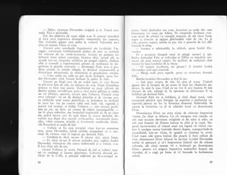 - Deloc, rispunse Hovenden strigind gi el. Vitezi nor-
mali. Nici o primejdie.
Eul sXu pedestru de toate zilele n-ar fi cutezat niciodatj
si faci ceva impotriva dorinqelor venerarului siu maestru.
Dar tinlrului gigant care qedea la volanul Veloxului nu-i
p5sa cie nimeni. F5cea ce voia.
Trecuri prin murdarele imprejurimi ale locaiit5qii Via-
reggio, traversari imb5lsirnatele piduri de pini cu umbrele
lor solemne de un verde-intuneclt. Izoiate^pe oaiistea io1-
ierboasi intre ziduri crenelate, biserica albI,^ turnul alb cu
arcade intr-un rniraculos echilibru pe pragul clderii, clidirea
albi qi rotundi a baptisteriului piieau cX mediteazi in sin-
gurltate. la.glo,riile sti5vechi
- dominalia Pisei, arta ;i gin-
direa. pisanS,.la taincie religiei, la destinul impenerrabiT 5i
divinitatea misterioasX, 1a nimicnicia gi grandoir.a o*ului.
- Cum naiba nu cade nu por sX-mi inchipui. sprrse lor-
dul Hovenden cind Turnul inclinat le apXru i" F"t;i.
Trecuri .pe-ling5_,casa de pe malul apei, in cai-e Byron
se plictisise luni de zile, nu dcparre cle oriq. Dupi ponteder.a
$oseaua se ficu mai pustie. Siribitincl un tinur sXlbatic de
dealuri g-gl3l-e, neroditbare, prin a clrci iarbS'gilbuie se vedea
un sol alt-.icios, spectral, uicari spre Voltcrri. pcisajul avea
ceva infernal : un 9ir de dealuri pirlolire 5i de viroigc seci,
ca unduirile unui ocean pietrificat, se intindeau la n"esfirgii
in jurul lor. Iar- pe creasra celui mai inalt val, capital5'a
acestui iad straniu, se inilla Volterra
- trei turuu.ii profi-
late. pe
-cer, qq {9m, un conrur de ziduri inexpugnabiie
-iar in afara zidurilor, dar inaintind implacabil an de an cXtre
ele, golful lacorn caic igi sapl drtrrn i,-, .n"rt" dealului, de-
vorind una dupl alta operelc ci.r'ilizaliilor, rnorminrele errus-
cilor, r'ilele romane, abaliile gi fortirelele medievale, biseri-
cile Renagterii gi casele de ieri.
- Trebuie sI fie cam toropiti viaga ilttr-un asemenea
oraq, spuse- Hovenden, luind curbele serpentinei cu o ugu-
rinjX de .virtuoz care il ingrozi pe domnul Falx.
- GindeEte-te dac5 ne-am fi nlscut aici, spuse lrene.
- !i, d.ac5 ne-am fi n5scut amindoi aici, replici lordul
Ho-venden, imbujorat din cauza indriznelii gi a iitezei, r-r-ar
fi fost chiar atit de riu.
LXsari Volterra in urmi. Peisajul de iad se indulci trep-
tat cu verdeag5 ;i farmec pXmintesc. Coboriri drumul po-
virnir cle la Colle, 9i peisajul redeveni pe de-a-ntregul'te-
36
rctru. Solul dealurilor era rotu' intocmai ca acela din care
l)rrrnnczeu 1-a creat pe Adam. Pe cimpurile inclinate creg-
rcrru ;iruri de arbugti cu. crengile.retezate' de- ale ciror brale
ilc|rc gr rasucrte se ag;tau ghirlandele vilei de vie- Ici --9i
, ,'i,,, printre copaci, umbla li pas cite o pereche de boi albi
rn jrrrrrli la plug.
SoseauJ e admirabilX, in schimb, spuse lordul Ho-
v crr rlctr.'
l'c o porqiune clreapti reugi sX atingi optzeci 5i opt.
ll.rrlrrr dcmnului Falx se zvircolea qi filfiia ca migcXrile tor-
rr,.,rc ale unui animal captiv. Fu nesfirgit de muliumit cind
rr,r,,crii in fala hotelului de la Siena.
- O maqini excelenti, nu giseqti ? il intrebi lordul
I lovcnclcn cincl opri ttrotorttl.
-_ Mcrgi ,t'ttlt 1"tt.,r t'c1'tcclc, sptlse ctl scveritate domnul
l;als.
lJrirbia lordrrlui I lt'vcndcn se l. sX in jos.
-
lmi parc nespus de riu, i$i ceru el scuze. TinXrul
lsisrurt din dl incepei de pe acum sI faci loc blajinului pe-
tlcstm. Se uiti la ieas. Cred ci nu vor fi aici inainte de trei
slcrturi de or5, adiugi el, in speranga ci informalia il va
irrrblinzi pe domnul Falx.
I)omnul Falx nu se imblinzi, qi cind, dupi masI, veni
rnomentul plecXrii spre Perugia, igi exprimi o preferiniS ca-
tcgoricX pentru un loc in limuzina doamnei Aldwinkle. Se
rrjunse la hotirirea ca el si schimbe locul cu domnigoara
I'.lver.
Domnigoara Elver nu avea nimic de obiectat impotriva
vitezei, ba chiar se delecta. Cu cit mergeau mai repede, cu
atit mai asculite deveneau strigitele ei de salut gi adio, cu
rtit mai frenetic igi flutura batista la ciini 9i la copii. Sin-
gurul inconvenient al vitezei mari era faptul ci vintul vio-
lcnt ii smulgea mereu batistele dintre degete, transportindu-le
ilcmediabil, intr-un virtej, in spagiul ce riminea in urmI.
(.ind toate cele patru batiste din pogeti ii furi suflate de
vint, domnigoara Elver izbucni in lacrimi. Lordul Hovenden
trcbui si opreasc5 qi si-i imprumute fularul siu de m5tase
colorati, ale cirui nuanle vii o incintari pe domnigoara
l:lver ; pentru a-l asigura impotriva asalturilor hoiegti ale
vintului, el o rugl pe Irene sX i-l innoade la incheietura
rrriinii.
37
 