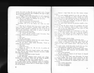 goan;. Ia.r acum se aflau din nou pe malul -eslic. Cocotar
pe p^roeminenga peninsulei sale, Castiglione del Lago ," .giin-
oea ln apa multumtt de slne.
. - Drigug !.,strigX lordul Flovenden, in toiul uragarrului.
Apropo, adS.ug5 9l:. l].g era FIa_n'J.'al, sau nu mai ;rl;;i".;care a dat aici o b5t5lie ? Cu elefanfi, suu afa ceva...
- Poate ci da, spuse Irene.
- Nu doar cI ai avea vreo importangX.
- Nici o importangX, qi rise iub nrasca ei.
Hovenden rise gi el. Era fericit, era vesel, eia cute_
zdtor.
- M-ai lua in c.Xs5torie dacl gi-a9 cere_o ? spuse. lntre_
barea urma firesc qi.printr-o_ anumitX logic5 d;ti-;;1"'^;"
spuseserX desp_re Hanibal qi elefanqii l"i. u ; ;lrt l" ;;
ltto i, puse- intrebarea.: cind mergi cu gaizeci ;i sapte pe
ora trebure sa frr cu ochii pe gosea.
- Nu vorbi prostii, spuse Irene.
, - Nu vorbesc prostii, protestl lordul Hovenden. pun
o intrebare directi. M-ai lua in cisltorie ?
- Nu'
- Decenu?
- Nu qtiu, spuse Irene.
Trecuserl de
-castiglione.
Stelele fixe ale ora;eror l{onte-
pulciano qi Cortona apiseserX i" ,.-* loi.
; u ^-I placi ? strigi lordul Hovenden. Vintul se
umllase lar Intr-un uragan,
-
grii ci da.
- Atunci de ce nu ?
-.Pentru c5... pentru c5... Ah, nu ;riu. A5 prefera sX
nu mar vorbrm de asta.
_ Magina qgnqa. Cursa de-a lungul malului sudic reincepu.
La vreo suti de metri inaintea bifurcirii drumtrlui, lo.iui
Hovenden rupse t;cerea.
- Vrei si te c5sXtore$ri cu mine ? intrebil
- Nu, spuse Irene.
Lordul Hovenden indrept5 botul masinii spre srinea.
$oseaua urca gi gerpuia, vintul iscat de vitezd, ^* a"-"i,i.
- Opregte,
-spuse lrene. Iar ai gregit drumul.
l)ar Hovenden nu op1i. Dimpotrivi, apXsI pe accelera_
tor. gi, dacS
-
magina mai- Iua turn'antele,' aceasta
's. intimnla
mar mult. prinrr-un miracol decit in virtutea Iegilor lui New-
ton sau ale naturii.
40
. ()prcpte ! strigi Irene din nou. Dar magina mergea
ilr,ilil1C,
l)c ,pc {oasta dealului priviri in. jos-, din nou citre lac.
- Vrci si te cis5tore$ti cu mine ? intrebX iar lordui
ll,'r11111c11. Ochii ii erau atintiti pe gosea, in faga lui, iar pe
l,rrzt' ii flutura un suris de extai, de triumf. l'IiciodatX nu
" irrrli:;c mai fericit, mai indr5zneg, mai plin de vigoare gi
t,,r 1.r. Vrei sX te cisitore$ti cu mine ?
Nu, spuse Irene, enervatX de purtarea stupidl a inso-
t rlr rr 11111i 5[n.
I ,rcrrri- timp de cite.ra minute. La Castiglione del Lago
ri l,rnc clin nou intrebarea. Irene ii didu icela;i rlspuns.
Sper ci nu mai repe;i bufoneria asta, spuse ea-cind
,,' ,rl)r'()piar; de bifurcaqia drurlurilor.
- Depinde dacl accepgi si te cXsitoregti cu mine, r5s-
1',r',.,c el. De clata aceasta ridea tare gi atit de contagios,
,,r.it Irene, a cirei supirare era doar superficialX, firj"a-i
.rir I'i fericirea, nu se putu opri si nu ?id; qi ea. Spune,
r rci
-l
intrebi el.
- Nu.
Lordul Hovenden o lu5 la stinga.
- Yo- intirzia pinX-si ajungem la Perugia, spuse.
. - Oo-ooo ! strigl domnigoara Elver cind ljunserS pe
(ulnrea colinei. Ce minunat ! gi bitu din palme;'apoi, pli-
, irrtlu-se in fag5, atinse umlrul Irenei , iit. lacuri sinf pe
.r ici !
Pe malul nordic, lordul Hovenden intrebi din nou. Cor-
trrrra gi Montepulciano prezidari cererea in clsXtorie.
- Nu v5d de ce trebuie sX fiu terorizatX, spuse Irene.
Lordul Hovenden gisi rlspunsul mai promijitor decit
, clc precedente.
- Dar nu e$ti terorizatd".
Bq sint, insisri ea. Incerci si mi forgezi sI rXspund
i'rrcriiat, fXrI si mi gindesc.
- Ei, -ng dg, asta-i bunX, spuse Hovenden. Te forgez
,.i r'.ispunzi imediat. Dar eu fac tocmai contrariul : iji dau
tirrrp. Mergem in jurul lacului toar; noaptea, daci vrei.
l.a un sferr de kilometru de rispintie, iure inci o dati
ir r r rcbarea.
- Egti o bestie, spuse Irene.
- Asta nu e un rXspuns.
- Nu vreau sI rXspund.
41,
 