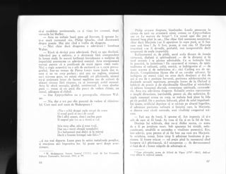 sX-gi modeleze sentimentele, ca qi viala lor con.runi, dupi
versririle lui Shelley.
- Arta .tn tt.bui" luatl prea ad litteram, ii sPtrsese in-
tr-o seari cumnatul siu, Piiilip Quarles, cind discutaseri
despre poezie. Mai ales cind e vorba de dragoste.
'- Nici chiar dacd dragostea e adeviratl ? intrebase
tValter.
- Risc5 sX devini prea adevirat5. Puri ca apa distilatX.
Adevirul pur e nefireic, e o abstracaie firi corespondent
in lumea real5. ln naturl intilnegti intotdeauna o mullime de
impuritXgi ameste-cate cu adevirul esenqial. Arta emolioneazi
tocmar pentru ca e purificatX de toat; zgura vieqii realc.
Nici o olgie autenticX rru e atit de excitanti ca o-carte porno,-
grafici.. i*ntr-un roman de Pierre .Louys tc,ate fetele sint ti-
nere ;i. au un corp perfect ; nici una nu ;3ghite,.. nim5nui
rlu-r nrrroase gura, ni cxisti obosealX ori plictisealX, nimeni
nu-si amint.s,". biut. de facturi nepl5tite iar'r de .crisori dc
afaieri .i*ai" fXri rispuns, ca si
^
intrelupi astfel extaz-ul.
Arta iqi ofcri senzqia,^gindtrl, sentirucrttul, in stare absolur
pura
- vreau sa ttc ptrrl clirt pur-rct cle vedere chimic, nu
moral, adiugase el rizind.
- Dar Epipsl,cfuillion :nLt e pornografie, olliectase X'al-
ter.
- Nu, dar e tot pur din punctul de vedere al chimistu-
lui. Cum sun5 acel sonet de Shakespeare ?
.$u-s ochii dragei rnele stropi de soare
-si ro$ul gurii ei nu-i cle coral.
De-i albi neaua, sinu-i oachet pare
$i negrul pir i-e ca o sirn.ri-n vrrl.
Stiu roze albe' gtiu 9i roze ro;ii,
Dar ntr-i socot obrajii trandafiri
$i-s balsamuri mai dulci sX le miroqi
Decit e boarea intregei sale firi." 1
...gi aqa mai departe. Luase prea in serios metaforele poelilor,
qi reacliona aici impotriva lor. i1i poate servi drept aver-
tisment.
r V. Shakespea.re, Sonete, Sonetul CX.Y-Y' tr:ld. de Ion Frunzetti,
Editura Tineretului, BucrLre;ti, 1961, p' 99.
66
l)lrilip avusese dreptate, bineinleles. Lunile petrecute. in
, ,isrrlrr cle larX nu avuseserl nimic comun cu Epipsycbidion
,,.ru cu I-a maison dw berger t. Cu scosul apei din pug 9i
,lrrrnrul lung pini in sat... Dar chiar fdrX asemenea. neajuns^r'ri,
, lri.rr daci Marjorie i-ar fi aparfinut in stare puri, ar fi .fost
,,rrre rnai bine i Ar fi fost, poate, gi mai rXu' O Marjorie
irn:rculatX s-ar fi dovedit, prbbabil, nrai insuportabili decit
rt'rrrpcrati de unele impuritSli.
it"fin*rr.trtul ei, de pildi, aerul acela distant de femeie
rirrrrtrrsi, diafanX 9i spiritualizatd.
- de la dista"t? $i il
,,,,,<l teoretic i se plreau admirabile. Ce se intimpla insi
irr placticS, in intimitate ? De caracterul ei virtuos, de spiri-
rrr.riitrtea ei rafinat5, cult5, etericX, se indrlgostise el - de
r()irtc i.rcestea gi de nefericirea ei; cici Carling era de ne-
,1,"'<r'is. Compitimirea ficuse din el un cavaler salvator. I-fi
,,', lrinuia ne^atunci (cXci nu avea decit dou5zeci qi doi de
.,,'i ;'i "ra
de o p.ttitate ferventS, puritatea adolescentului cu
,l,,riri1ele sexuali reprirnate, proaspit intors- de la Oxford 9i
irrrl,icsit de pcczie sl de elucubraliile filozofilor,.si misticilor)
, .i iubirea inseamni disculii, comuniune spiritualS, carnarade-
r ic. Aste era adevirata dragoste. Relaqiile erotice reprezentatl
,, sinrpll diversinne, inevitabilS, pentru c5, din nefericire,- fi-
inlclc ornenefti aveau un corp, ce trebuia insi linut in friu
1'e cir pr',silril. I)c o puritirtc infocatl, plin5 de zelul impulsuri'
lrl tirrcrc, .rlril'iciel rlcprinsc sli se rnistuie pe altarul ingerilor,
cl .rclrnir:rsc puritatcrr ra[inati gi linigtiti carc, la Ntlar jorie,
sc clrtora trnci rXceli naturale, unei vitalitlii congenital sci-
'/.LrLc.
- Egti a;a de bun5, ii spusese el. Am impresia cI gi-e
arit de ugor sX fii bunX. Aq vrea si fiu Ei eu la fel de bun.
Dorinla lui echivala, degi nu-gi didea seama, cu aceea
cle a fi pe jumXtate mort. Sub aparenta ltri timidS, nein-
.'rcz.itoare, sensibilS se ascundea o vitalitate puternic5. Era,
intr-adevXr, greu pentru el sX fie bun aqa cum era Marjorie.
Sc srrXcluise, totugi. Intre timp ii admirase bunltatea $i pu-
ritatea. $i fusese rnigcat
- cel pugin pinl ln rnomentul cind
ir.rcepuse sX-l plictiseascl, si-l exaspereze
- de devotamentul
ci falX de el ; fusese migulit de admirajia ei.
.! .9.q:" pdsto.r.alai.. poem..de Alfred de Yigny (1797-1863), dedicat
' irlii idilice in mijlocul narurii.
6/
 