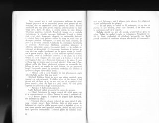 I''u1q,a utnani are o sut; optsprezece milioane de p5r1i.
Sunetr,rl provocat de ea reprezinti poate ceva pentru un sta-
tisticiar-r, dar nu reprezinti nirnic pentru un artist. Numai
analizind una sau dciui p:Jr1i, separar, arrisul poate si iirle-
leirgi ceva. IatI, de pildi, o anurre parre, ir care Johann
Sebasdan exprirna llorivui. Rondo-ul incepe cu..o melodie
incir-rti,toare gi sinrplS, aproxpe folclorici. Evoci o tiniri
f ati ce-gi cinti dr:lgostea, singurX, cu melancolie duioasS.
O tiniri lati cint5 printre coline in timp cr: norii trec pe
deirsupra plutind. insingurar, ca unul din- norii cilitori, un
poet i-a ascultat cintecul. Gindurile h,ri formeazd, Sarabanda
ce nrrneazi Rond.o-ttlur. X,Ieditagia poetului, uluitoare li
subiinrl, zibove;te asnpra frumuseqii lumii -- in poficia ui-
mitoarei ei ciiversitili. O frunTr.rseqe, bunitate gi unitate pe
care nici un studiu intelectual nu le poate scoate la iveal5,
rru le poate analiza., dar de a c;ror reilitate spiritul ornenesc
e. r1ng.ori, brusc si covirgitor, convins. E, de ajuns ca o fatii
tinlrX sI ctnte singuri slrb nori spre a-!i formrr o astlel de
convingere. (lhiar' ;i o clinrinc;rq'i fnruroasi e cle ajuns. Il oare
o iluzie sau revelaqia unui plol'uncl eclcl.ir'
-l
Cine gtie ? Pon-
gileoni sufla din flaut, r.ioloniltii rliigearl cu arcuqLrrile im-
bibate clc saciz pe mafele de nriel intinse, ia-r pe parcnrsui
lungii Sarabancle poetul igi continua meclitagia lui sublimi ;i
optimistii clespre certitudinea lumii.
-
Muzica :1sta a cam inceput sX mX plictiseascS, gopti
John Bicllake gazdei. Mai line mnlt ?
Bdtrinul Bidlake, lipsit de grlsr sau talent rnuzical, avea
curajul s-o rnXrturiseasci. ii dridea mina si fie sincer. Cincl
pictezi atit cle bine ca el, ce sens r.nei arc si te prefaci c5-gi
place -nTuzica, cind de fapt n-o poli suferi. Se uitl peste
capetele ascultitorilor de pe scaune 9i zimbi.
-
Parci ar fi la bisericX, spuse el.
Lady [,dward ridicir evanraiul iir semn de protest.
-
Cine-i femeiugca in negru care-gi di ochii peste cap
fi r^e contorsioneazi ca sfinta Tereza in extaz ? continui el.
- '. E Fanny I, ogan, ii rlspunse in goaptX lady Edward,
dar linigtegte-te odati.
-
Oamenii discuri clesple tribtrtul pe care viciul il pli-
teqte virtugii, perorl John' Bidleke, f;id si lin5 seame^ cie
indem.nul ei, cind in zilele noastre totul e ingiduit gi nu se
mai simte nevoia unei ipocrizii morale. Asdzi nu mai existl
decit ipocrizie intelectualX. Tributul plStit de filistini artei,
82
rrrr i :r;a ? Priveqte-i, toli il plltesc, prin tlcerea lor religioasi
',.i plirr strirnbirurile lor pioase !
'- Ttr cel pulin ar
^trebui
si fii mullumit, ci p,e tine te
Pl.itcsc in lire-sterline, spuse lad1' Edn'ard, ;i de data asta
rc log foarte muh sX-1i 1ii gura.
nidlake simuli ur-l gest de teamX, acoperirrdu-Ei gura cu
,rrina. Tolley igi undui bralele cu /oluptate ; Pongileoni su.-
I l.i in flaut, violonigtii isi plirnbari arcnqurile, iar Bach
p.ctul continul si rnediteze aruora adelXrului 5i frurnuselii..'
 