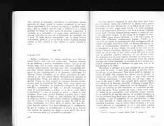 dire, doringi qi sentiment migcindu-se la intinrplare printre
particule de timp, venind in contact accidental, qi toi acci-
dental separindu-se. IJn cazinou, un ospiciu, ct gridini zoolo-
gicl ; dar pi, undeva intr-un col1, o bibliotec;i 5i o fiingi
gindind. O fiingi in rnare parte la discreqia crupierilor, a
cretinilor gi a animalelor ; cu toate astea, neinfrinti $i ne-
obosit5. lnci doi sau trei ani, qi Elementele de sociologie vor
fi gata. In ciuda tuturor obstacolelor ; cla, in ciuda tuturor
obstacolelor, gindi el, 5i cu un fel de sfidare exaltati nurniri
treiz.eci qi doi, treizeci $i trei, treizeci 5i patru, treizec'i $i
clncl...
Cap. Vll
I aprilie 19.?1
Reflex condilionat. (.e imensi satisiactie mi-a dat bi-
trinul Pavlov cind l-am citit prirrra oari ! Strpremx coborire
{e pe piedestal a tuttrror pre_tentriilor urlranc. l'ogi .la un-lo.c
sintem nigte ciini gi ciilele. Ham-ham, rrclulnreci stilpul feli-
narului, ridicl picioLul, ingroapi osul.
'dio absurditigile des-
pre liber arbitru, bnnltate, adevir qi toate celelalte. Fiecare
epoci igi are revolutionrrii ei in domeniul psihologiei. La
Mettrie, IJume, Condillac, ;i, in sfir;it, marchizul de Sade,
r.rltirnul qi cel mai radical dintre dernistificatorii veacului al
optsprezecelea. Poate, intr-adevir, revoluqior-rarul definitiv pi
absolut. Pulini au insi curajul si continue discuqia revolu-
lionarX pini la concluziile lui Sade. intre timp, ;tiinga n-a
stat pe loc. Doborirea cle piedestale ir-rtreprinsi de secolul
Iuminilor, exceptindu-l pe Sade, s-a dovedit cleficienti. Se-
colul al noulsprezecelea a trebuit s-o ia de la capit. Marx
;i darwiniptii
- care ne insolesc Ai astizi
-
Nlarx in chip
obsedant. intre timp, secolul douizeci a produs inci o serie
de demistilicatori
-
Freud $i, cind influenqa lui a inceput
si slSbeascl, Pavlov 9i behavioriqtii. Reflexul condigionat pI-
rea, imi amintesc, si le puni capac la toate. Pe cind in rea-
Iitate, bineinqele s, n-a flcut decit si afirmc din nou doc-
trina liberului arbitru. Clici daci reflexele pot fi condiqionate,
ele pot fi, evident, qi recondiqionate. A invX[a si te serve;ti
cum trebuie de propriul eu, dupi ce te-ai servit r5u de el
- ce insearnnX decit a-ti reconclitiona reflexele ?
702
Anr luat de.iunul impreuni cu tata. i4ai vesel decit l-am
li,rsit in ultirna'vreme, iar imbitrinit qi,
-lucru. curios, parc;
i,,,,',,rindu-se de asta. Ficind caz cd se ridicX de pe scaun cu
rlilicultate, ci urci foarte incet scirile. lJn. rnod' P{esupun'
,lc rr-qi da importanlX. Poate gi o cale de a-;i atrage simpa.tra
.rrunci cind o-dorelte. Sugarul plinge pentru ca mama sa vtna
ti si-i dea toati atenlia.- $i "1"
merge de la leagXn la mor-
,,rint. l{iller spune despre bitrinele cd e, i! mare.parte' un
,,lricei rXu. lJtilizarea
^condigioneaz5 funcaia. Umbii 9a -$i
r um xi fi un rnartir al reumaiismului qi-1i vei impune atit de
'iolente
incordXri musculare, incit vei deveni intr-adelir ur-r
nrartir al reumatismului. Poarti-te ca un bitrin, qi corpul
'r funcliona ca al unui bXtrin, r-ei gindi qi vei simqi.sa ul
l,,itrin. Clovnui Pantalone, descirnat ;i in papuci
-
literal-
nlente
_un
rol pe. care il ioci. Daci refuzi s5.-l joci 5i invegi
('um sa ac[lonezr conform refuzuiui. nu vei deYeni clovn'
Am impresia ci e in mare misuri adevXrat. ln orice caz, ta-
rII meu isi ioacl actualul rol cu entuziasm. Unul din marile
avantaje ale'virstei inaintate, cu condigia si ai o situaqie.eco-
,,omici mullumitoare $i o sXnXtate nu prea rea, este ci ili
poli p€rmite si fii senin.
' 'iormintul e aproape, qi-ai luat obiceiul .si nu pu-i
-nimic
prea rnult la initrtl ; e ,tgor, prin urrnare, sX prit etrti lucru-
i;i. d. sus, ca un dumnezeu. Tata ficea astfel in legXtur5 cu
r)acea, de pildi. Da, oamenii sint nebuni, era de acord ; va
izhrucni un'ton rXzboi foarte curind
-
prin 1940, socotea
cl. (Lucru semnificativ, o datl cind era, de fapt, sigur ci
.,.'ea sX fie mort !) Mult mai cumplit decit ultimul rlzboi,
nici vorb,5 ; qi va ditttug., probabil. civilizalia Europei Occi-
<Jenmle. Dar avea oare o importangd atit de deosebiti ? Civi-
trizagia va continua pe alte iontinente, se va reclidi pe
-teri-
to.iile devastate. Scira noastri de rirnp e intru totul falsi.
Ar trebui si ne considerlm, cind reflectXm asupra noastrS,
,ru ca trXind in al patrulea deceniu al secolului douXzeci, ci
intr-un moment intre doul epoci glaciare. $i incheie citindu-l
p.- c*tii" - oliit itrgaigtirt g iit nur ein' Gleichniss 1. Ceea
ie, fXrX indoiall, e foarte adevirat, dar nu col-lstituie tot
acievXrul. lntrebare : cum sX imbini ideea ci lumea e in mare
m5surX iluzorie cu convingerea ci nu e mai pulin esen{ial
si amelior5m iluzia ? Cum sX fii in acelaqi tirnp ferit de
r Tot ce e vre;lelnic e numai simbol llazst /1, partca V1.
10:t
 