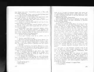 l.e rr lipsea torta zitt.r ? llouirirldu-se pentru a dou; cale,
 ill ridic5 receptorul.
- Casa cloitor NIac Phail, spuse, parodiind eficienga unui
secrctar. Dal clornnia sa lipsegte pini dise;rri.
-
Tant miewxl, se iuzi bogata voce regal5 de 1a celi,-
ialt capit al firului. Ce mai faci, mon cher ) F1rnabl'
''
Luit prin surprindere, 'i1l bilbii mulguntiri pentr'1-i gi'3-
{i,rr.a soiicitucline a ln5llimii Sale.
-
Agaclar te-au dus ieri dupi-masi s.i vezi una cir:r a;e-
zisele lt-'r iniqieri, spuse Rani 3.
Vill i;i venise in fire dup5 surprizii indcajuns peniru c;r
sa rirspundii cu un cuvint neutru gi pe tonul cel rn.ri e-' azir :
*r fost rcrnarcabil5."
-
Remarcabili, spuse Rani, accentuind emfatic cchiv:i-
icirielc r-orbite ale rnijusculelor pejorativc Ei elogioa:;. dr,:
nunrai ca o Caricaturii Blasfernaroare a AI)EV,{RA-fEI In:-
1icri. N-au invilat niciodati si faci distinclia clc::-enta;'.'
intrc ordinea naturaii qi cea supranaturali.
-
,irsolut, munnrrri Vill. Absolut...
-
Cle-.ri spus ? intrcba voccrl clc le cclilalL c.i:it ::i
liniei.
-
,,bsolut, r'epctii Vill nr;,ri tare.
-
I,I5 bucur cI eqti de acord. Dar nu te-aur chem.lr, con-
linr-ri I{ani, ca si discutim deosebirea dir-itre natural 5i .upra-
natural
-
oricit de .suprem importantX" e aceasti rieose-
l-tii-e. Nu, te-am chernat pelrtru o chestiune rluit mai ,ii{ent.i.
-
Petrolul ?
- Petrolul, confiru-ri eir. Am prirnit adine.urri o c,:::rttn.-
care cit se poatc cle nelinistitoare clin partea rcprez.eni.intlll,.:l
rrlcu peisoiral 1a ltcnc{.urg. forrltc sus-pLls, lrcliugi ea it't l:tra:l-
rez)i, si totcle:runa bine inforruet.
'ii1 se pon.reni intrebindu-se care
oncruosi ;i cu pieptul plin de medalii
le Iroreign Office ii trXsese pe sfoar5
- inclusiv pe el insuqi, bineinqeles.
- ii-r ultimele zile, continu5 Rani,
clintrc acei ratpeii
de ia cocteilul ,rlel:r
pe colegrr sar i 'f rc-l
au sosit la Re:id,rng-
Loiro reprezentangii a nu mai pugin de trei cornpanii petroli-
ere irlpcrtante, europene ;i atner-icane. Informrrtcml rL:,-l int]
1 (-u atit mai bine (lb. fr.).
: Drrgul
'neu 1lb. fr.).
3 Solie de Ralah.
I ir)
.pune ci au ;i inceput si acgioneze asllpra ceior parru sau
, inci personalit5li-cheie din guvern, carear putea, ln viitor,
'l aibl o influengX hot5ritoare in privinla desemnirii unui
t oncesionar pentru Pala.
Vill pocni din limbi a dezaprobare.
Sume considerabile, lIsX ea sI se inleleagX, fuseserS, daci
,ru de-a clreptul oferite, cel pujin mentionate gi flururate
i'nititor prin faqa nasului.
- Ce mirgXvie ! comenti el.
MirgXvie era cuvinttil, aprob5 Rani. $i tocmai cie aceea
-ceva trebuia ficut" qi inci "f5ri intirziere'. Bahu o in-
l,riinqase ci Will ii qi scrisese lordului AIdehyde, rXspunsul
trclnind si soseasci in citeva ziie. Dar citeva zile insemna
plcrr mrilt. Timpul era cle cea in:ri nriti:c itnnoi'tanii
-
nu
rrrrrtrli lrcntru ('ciir'I cc prtlrcrlil l,r ,,rlc corrr|1111iils acclcrt rivale,
rl:rr 1i (rit'i l(.rrri t'r'b,,t ? 'll.tstrl irr ci,iir rttir,tcrios) i)etttrlr
,,.ritc mtitilc>. <.r{Lcun}, itcr.tnt !, o inclcruua "rnicul ci glas"
inrr-unl. ,,.rcum, firi aminr-re !" Lorclul Aldehyde tlebuia
rrrl'olnr;rt yl'intr-o cablcgrarnl despre cele ce se int?n,plau
(, r', tlirrt i,...ril Iiahu, aclXugl ea in parantez;, se oferise sX
rr .rrr:,rnirri nicsejul cifrat prin intermediul iegaliei statului
l(,'rrrl:rn13 rlc 1a- Londra) gi, odatX cu informagia, trebuia s5-i
1,.rrr irr,i li stirruitcarea rug5minte si dea imputernicire cores-
l,,,,,,l,,,lrrirri siiu special pentru ca acesta si ia rr-rlsurile -_ in
.rr l rr.rl.l l'rrzii misurile adecvate vor fi in esenl;i ele or:din
lirr.trrr i:rr'
-
necesare r.sigurXrii triurnfuiui oca'.tzei ior co-
Illt!llC.>)
--- Ala incit, i:u loia dumit,rle, conrinuX vocea, ii voi
',1,rrrrc lui Bahu si trimitl imediat cablograma. In numele
,n('u ii al dumitale, domnule Farnaby. NXdijduiesc, nTon
, /,, r.. cri acest lucru igi va fi agreabil.
Ntr cr.l deloc agreabil, dar, curn apucase si-i trimiti
.r((.r:,(risoArc lui Joe Aldehyde, nu vedea nici un pretext ca
.r rirlite obiecaii. De aceea exclam;: uDa, desigur>> cu o
.rl)iucnrir tlc entuziasm, dezminjitl de lunga gi dubioasa pauzl
l.)c (':rrc o fiicuse inainte de a rosti aceste cuvinte, in ciutarea
rinui riispuns alternativ. "Ar trebui si primirn rXspunsul in
.ursul zilci clc miine."
-
Il vom primi astisearl il asigurX Rani.
-
E cu putinf; ?
129
 