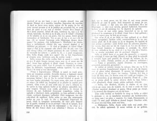motivul cX nu are bani, e pur gi simplu absurd. Are, are
destui. Numai cI e meschin, meschin, ingrozitor de meschin.
$i dacX ar .lucra ceva serios, ryi-car cit de pufin, jn loc si
scrie versuri proaste gi si le publice pe socoteala lui, ar avea
bani de ajuns qi i-ar mai gi rimine. Umbla de-a lungul qi
de-a latul camerei. Afar5 de asta, continuX ea, mai e qi b5-
trinul, taicS-,sIu. Aq dori gi eu si $tiu, ce-o fi vrind ?
"Trebuie
sX fii mindr ci ai un sof poet>, imi tot spune. ImitX glasul
tremurXtor al bitrinului. Tot ce por sX fai e sX nu-i rid in
nas. "$i ce versuri frumoase scrie H6g6sippe despre dum-
neata ! Ce pasiune, cit5 inflScXrare !' Mimindul pe b5trin,
f5cu o strimbXturS, clitin5 din cap, scuturi degetul gi se
bil5b5ni pe picioare.
-
gi cind te gindeqti ci bietul H6g6-
sippe e chel qi igi vopsegte cele citeva fire de p5r care i-au
mai rXmas ! Rise. Cit despre pasiunea de care vorbegte atita
in versurile lui infecte
- pufni in ris
- e purl imaginaqie.
Dar, Sofia drag5, unde 9i-e capul ? De ce imi impachetezi
gi oroarea asta, vechitura asta de rochie verde ?
Sofia scoase din cuflr rochia f5ri sI spun5 o vorb5. De
ce qi-o fi gisit ferneia tocrnai seara asta ca sI arate a;a de
riu ? Avea faga galbeni ;i dingii vinegi. Doamna se cutre-
murX ; era ceva oribil. S-ar fi cuvenit s-o trimitX la culcare.
Dar, in definitiv, impachetatul trebuia isprivit. Ce era de
fXcut ? Se sirnli gi mai descurajat5.
"Via1a e ingrozitoare-" .Oftind, se agezi -cu.roat; greu-
tatea pe marginea patului. Arcurile elastice o leg5nar5 ugurel
de douS-trei ori, apoi se linigtiri. ..S; fii mXritat5 cu un
asemenea b5rbat ! Am sI fiu in cu:ind bltrinX ti grasi. gi
nu l-am ingelat niciodatS. Cu toate asrea, uite cum se poartd
cu mine.' Se ridicl iar, incepind sI se plimbe in negtirL prin
camerS. .Dar n-am si mai rabd una ia asta !" izbucni- ea.
Se oprise in faqa oglinzii inalte gi iqi admira splendida ima-
gine rragicS. Nimeni n-ar crede, privind-o, iX trecuse de
treizeci de ani. Ind5rXtul frumoaiei tragediene, vedea in
oglind5 o bXtrinicl slab5, prXpXditX, cu fala galben5 9i dingii
vinegi, cocirjati deasupra cufXrului. FIrI exagerare, era din
cale-afar5 de neplScut. Sofia arXta ca una din cerEetoarele
acelea pe care le vezi, in cite o dimineag5 friguroasi de
iarn5, stind la marginea trotuarului. Si treci piin dreptul
l_or in grab5, ciutind sI nu le priveqti ? Sau sX te bpreqti, s5-gi
deschizi punga 9i sX le dai tot mlrungiqul
- ba-chiar qi o
hirtie de doi franci dacl n-ai schimbat ? Oricum ai face,
150
rr',.r, r()r. te simli prost, tot ili vine sX ceri scuze pentru
l,l.,rrrrrilc pe care lE porqi. Asta inseamnX si mergi pe jos.
I t r, ,r rri rnagini
- dar asta era alti meschin5rie de-a lui
I l, ri,:',i1.rpe
- nici n-ai nevoie, gonind indXritul ferestrelor
,,,,|,i,.i
-si
gtii de existenga lor. Se deplrt5 de oglindX.
N-am si mai rabd, spuse, incercind sI nu se mai
1,,,,,lc,rsci la cergetoare gi la dingii vineqi intr-o fai5 galbenS;
,, .',rr sii suport asta. Se lisi pe un scaun.
l)lr ce^-ar fi si ai un iubit cu fala galbeni 9i cu dinlii
r irrtli, neregulaqi ! inchise ochii, cutremurindu-se la un ase-
,r('r)ca gind. Ar fi. de aju-n-s ca
-si.
te dezguste. Fu ispititX. sX
,r.r .lrlrnce o prrvlre: ochii Sofici erau de culoarea plumbu-
l,ri vcrzui, f5ri nici un fel de viali in ei. Ce era de ficut ?'
lr.r1.r femeii insemna o imputare, o acazaie. $i, afatl
rlt'rrstr, uitindu-se la ea, simg:i cI i se face riu de-a binelea'
"lrr
se simlise niciodati atit de profund vl5guit5.
Sofia se ridic5 incet qi cu greu din genunchi ; o expresie
rlc suferinf5 ii trecu pe fag5. Dbmol, se duse pin5 la comodl
'.i num5rX incet gase perechi de ciorapi de mitase. Se in-
r.;115g l1 cufXr. Femeia semlna cu un cadavru ambulant!
- Jtjnt" e groaznicX, .
repet; Doamna cu convingere,
rilrraznici, groaznica, groaznicX !
,Ar trebui sX trimiti femeia la culcare. Dar nu va fi in
',rrire sii termine impachetattrl singurX. $i era atit de impor.-
r.rnt sX plece miine dimineall. Ii spusese lui H6g6siPle cX
.,rc sI piece, iar el risese ; nu crezuse. Trebuia si-i dca o
lccgie de data asta. La Roma avea sX-l vad5 pe Luigino. Un
l,iiat fermecXtor, gi pe deasupra gi marchiz. Poate cX ... Dar
nL! se putea gindi la nimic altceva decit la fata Sofiei ;
.,cirii plumburii, dingii vineli, pielea galbeni, zbircitX.
-- Sofia, zise deodat5, de-abia se ablinu si nu fipe'
ruitl-te pe masa mea de toalet5. Ai si vezi o cutie de fard
*Dorin,' num5rul douXzeci gi patru. Di-1i pulin pe obraji.
!i in sertarul din dreapta e un ruj de buze.
Jinu ochii inchiqi cu hotXrire in timp ce Sofia se ridicl
in picioare
-. cu c_e nesuferite trosnituri ale incheieturilor,
rln tlmp care l se paru o vegnicie. Ce viagi, Dumnezeule,- ce
viajl !-Ii auzi paqii tirindu-se domol inapoi. Deschise ochii.
O, acum era mai bine, rnult mai bine.
- Mulpmesc, Sofia. Acum arlgi mult mai pugin obo-
sit5. Se ridicX sprinteni. $i acum trebuie sX ne grXbim.
151
 