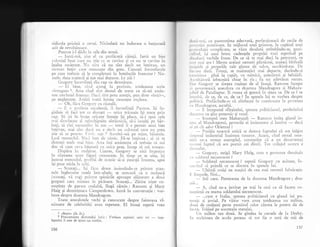 ridicola pricinl a certei. biiciodatl nu indurase o batjocuri
atit de revoltitoare.
Paxton i-l didu in cele din urmX.
-
IartS-m5, zise el cu preficuti ciinq5. iartl un biet
coicnial l-.eat care nu ;tie ce se cuvine qi ce nu se cuvine in
inalta societate. Nu uitir ci nu sint decit un begivan, un
sirman begiv care rnuncegte din greu. Cunogti formularele
pe care trebuie si tre completezi in hotelurile franceze ? Nu-
mele, data na$terii gi aga mai departe. Le gtii ?
Gregor-r' incuviingi din cap cu demnitate.
-
Ei bine, cind alung la profesie, totdeauna scriu
"ivrogne'
1. Asta cind sint destul de teaz ca s5-mi amin-
tesc cuvintul francez. Ilac;i sint prea ametit, pun doar "be1iv"o
pe englezegte. Astizi toatX lumea cLlnoagte engleza.
_. Oh, fXcu Gregcry cu riceali.
-
E o profesie excelentS, il increclinq5 Pa:rton. igi in-
gXduie si faci rot ce doregti
-
orice trisnaie igi trece prin
cap. SI iei in brage oricare femeie iqi place, s5-i spui cele
nrai cleccheate ;i neinchipuite obriznicii, sX-i insulli
-pe
b5r-
bc.qi, si rizi oari.reni]or in nas
-
totul ii e permis unui biet
t,egivan, mai ales daci i-ru e decit un colonial care nu prea
qtie si se poartc. I:ar!t. sap. ? Asculti-mi pe mine, bliatuie.
LasX monoclul. Nu-i bun de nimic. FX-te belivan ; ai sI te
distrezi mult rnai bine. Asta irni amintegte ci trebuie si mi
duc si caut ceva biuturi cu orice pret. incep si mi rrczesc"
. Disp5ru irr r:rulgirne. Ugurat, Gregory se uitX irnprejur
in cXutarea unor figuri cunoscute. in timp ce se uiia,
.igi
h':trui monoclul, profiti de ocazie si-gi gtearg5 frui'rtea, apoi
i9i puse sticla la cchi.
-
Scuzaqi... iqi ficu drurn insinuindu-se printre scau-
nele inghe suite unele intr-altele, se srrecurX ci o molusci
(scuzaqi, vi rog) printre spin5rile aproape al5turatc a doul
grupuri care st;tealr in picioare. Scuzagi... Zd,rise niqte cu-
no$tinle de partea cealaltX, lingi cimin : Ransom gi Mary
Haig gi domnigoara Carnperdown. Intri in conversajie : vor-
beau despre doamna Mandragore.
Toate anecdotele vechi gi cunoscute despre faimoasa vi-
nXtoare de celebritili erau repetate. El insugi repet; vreo
I
"Belivo (lb. fr.).
2 Prescurtarea dictonului latin :
leptului ii este de ajuns un cuvint.
156
rlrru,r rlci, cu pantomima adecvat5, perfecqionatX de zecile de
p,,,,,',,11l.i lurtel:ioare. In mijlocul unei grimase, la cap5tul ur-rei
ji,".ri,rrl.r1ii complicate, se v;zu deodati strimbindu-se' gest;-
, rrlirrtl, i,;i auzi brusc cadengele propriei voci repetind pe
,l,r'.rl,rr',i vechile f.raze. De ce sX te mai duci la petreceri, ce
lr,,r nriri are ? Mereu aceiaqi oarneni plicticogi, aceeali birfealS
,,r'.i1,irlii qi propriile tale glume de salon, neschimbate._ De
l i,', .u c clat5. Totugi, se maimugXri mai departe, ducindu-si
r'.r,,risilce pinX la caplt, cu mimic5, guierXturi qi behXieli.
,',,ulriirorii-izbucniri thiar in ris; fu un adevlrat succes.
l).rr Gregory se simgea ru$inat de el insugi. Ransom incepu
. , 1l,r'oesieasc5 anecdota cu doamna Mandragore 9i Mahara-
r,rlrrrl cle Pataliapur. li venea si geamX in sinea sa. De ce ? se
rntlcbl, de ce, de ce, de ce? ln spatele lui se vorbea despre
1,,'liticl. Pref5cindu-se cX ztmbegte in continuare la povestea
, rr NI;indragore, ascultS.
-
E incepurul sfirgitului, spunea politicianul, profetizind
rlczrrstte cu glas puternic qi vesel.
- Scumpul
-meu
Maharajah
-
Ransom imita glasul in-
rcrrs al N{andragorei, gesturile ei insinuante qi lascive
-
dacl
,ri 1ti cit ador Orientul!
-- Poziqia noastrX unic5 se datora faptului cX am iniliat
',isrcnlul industrial inaintea tuturor. Acum, ciird restul ome-
rrir-ii ne-a urmat exemplul, constat;m cX e un deaavantaj
rrr(11.13i faptul cX am pornit cei dintii. Tot utilajul ltostrlr e
r Icirodat.
-
Gregory, strigX N{ary Haig, cLrm e povestea dumitair:
( u si)idatul necunoscut ?
-
Soldatui necunoscut ? repetl Gregory cu ez;itare, in-
, cr..'ind si prindi ce se discttta in spatele lui.
-
Ultimii sosiji au ma;ini de cea mai recentl fabricatie.
l. limpccle. Noi...
.. - $tii care. Petrecerea de la doamna Mandragore ; doar
lllr...
-
A, cind ne-a invitat pe toti la ceai ca sX facern cu-
rroltin15 cu mama soldatului necuRoscut.
-
...cum e Italia, spunea politicianul cu glasul lui pu-
rcrnic ;i jovial. Pe viitor vom avea totdeauna un milion,
<krui de cet5leni peste num5rul celor clrora le putern da dc
Irrcru. Triind pe socoteala statului.
Un milior sau douX. Se gtndea la cursele de la Derby.
fn r.nulqimea de acolo puteau si tot fie o sutl de mii deVerbunr sapienti satis est
- inle-
157
 