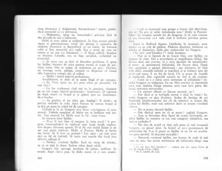 tirnp obraznici 9i drXgXstoasS. Fermecltoare ! repetS, punin-
du-gi monoclul ca s-o priveascS.
, - Mulgumesc, spuse eo, intorcindu-i privirea fdrd sI
dea dovadi dc nici o-tulburaie.
Ochii ei erau calmi gi str5lucitori. ln faqa acesrei priviri
sigure ;i p5trunzltoare, tonul s5u glumeg
'Ei
tentativa de
tandreqe obraznicl se dezumflarX ca- un balon. igi intoarse
ochii Ei .l5sd monoclul s5-i cadi. Era o arm; pe care nu
cuteza qi nu qtia s-o foloseasci
- il ficea ridicol. SemXna
('u doamna Labadie, cea cu fala cavalini, cochetind cu
evantaiul.
. . l.in orice caz, ag dori sI discutirn problema, ii spuse
lui Spiller, bucuros de orice pretexr .t,t-ai si scape de pri-
virea aceea. Dar te qgigur d realmente nu pot.:. Oricum,
nu. intreaga- sum5, adXugS, simlind cu dispeiare cI fusese
silit, irnporriva voingei sale, sX ,rdrte.
- Molly ! zbieri begivul profesionist.
Ascultltoare, se duse sI
-
se ageze lingX el pe canxpea.
. . Ei: Tom, spusc ea, 9i-i prise nrinJ pc gcnunchi.'Ce
mar tacr ?
- Ce fac totcleauna cind etri tu in preajrnX, rSspunse
pe un ton tragic begivul profesionist : innebunesc. O cuprinse
pe dupX _
unreri cu bragul gi se apleci spre ea. innebunesc
de-a binelea.
. - , Al prefera sX nu st5m a$a, inlelegi ? li zimbi ; se
pri-vi1i amindoi in ochi. Apoi Paxtor' isi'retrase bralui qi
se lSsI pe spate in coljul lui de canapea.
Uitindu-se la ei, Gregory avu brusc convingerea cI erarr
amanli. Trebuie neapXrat si iubim tot ce intilnim mai ios-
nic. Ioii amangii lui Molly erau la fel : niqte brute.
Se intoarse citre Spiller.
- N-ar fi mai bine sX mergem la mine acasi ? ii pro-
p-use,
_
intrerupindu-l in mijlocul unei lungi tirade e*piica-
tive despre viitoarea gazetd". O sI fie mai multi linigte
-9i
un
aer -mai puqin
-
irnbicsit. Molly ;i Paxton, I{olly gi bestia
aia beatl. SI fi fost cu putin!; ? Era sigur : nu mai avea
nici un fel de indoieii. Si ieqim mai repide din locul Ssta
afurisit, adlugi el.
- Perfect, consin'r1i Spiller. lncX un strop de whisky,
ca si ne qin5 la drurn. Intinse mina dupl sticlS.
Gregory biu aproape jumltate de pahar, nediluat. ln
stradi, dupl ciqiva pagi, iqi d5du seama ci e cam ame[ir.
764
( r ctl cii instinctul meu gregar e foarte slab dezvoltat,
,.r., r'1. Ntr pot si strfXr imbulzeala asta ! Molly gi Paxton-
',rl, rr ! l1i irn:rgini scenele lor de dragoste. $i el, care crezuse
' r (r.r I'trcuroasi ci-l vede cind ii intilnise privirea prima
"'tl,l
lr'1ir :i in Bedford Square. Gridinile, in intuneric, erau
r.rrrri.<' t',r un colg de pidure. Pidurea dinafarS, imbinati cu
,, l,',k1, trl dinluntru, didu glas melancoliei lui Gregory.
t:lr fard senz'Ewridicei1 cinti incetigor.
- Pogi si te lipsegti de ea foarte bine, zise Spiller, ca
r.r,,t)uns la citat. Aici e escrocheria gi stupiditatea iubirii. De
Ir.r.rlc dati. egti convins ci e ceva deosebit de semnificativ
1r ('tcnl : ar sentrlnentul infinitului. De fiecare dati. Dup[
rr,'i siiptimini o gisegti plicticoasi; sau altcineva i1i face
,', lri dulci, emo[iile infinite se transferl gi te imbarci spre alt
',,',','I'-cnd, etern. E un fel de fars5. Cit se poate de stupidl
i' rrcpllcut5. Dar capriciile naturii nu sint qi ale noastre"
-- Crezi cX e o farsl acest sentiment al infinitului ? in-
rrclrii Gregory cu indignare. Eu nu. Sint convins ci reprezinti
,,'r,rr real, inafara fiinjei noastre, ceva care face parte din
ir,,.i;i structura universului.
- Un univers diferit cu fiecare amant;, nu ?
- Dar daci gi se intimpli numai o dati in viaqi ? in-
r rcbii Gregory cu glas licrimos. Ardea de dorinla de a-i
irrrpirtigi interlocutorului s5u cit de nefericit se sirngea din
t .rtrza lui Molll', mult mai nefericit decit se simgise vreodati
( lllCVa.
- Nu se poate, decretX Spiller.
-_ Dar daci-qi spun eu ci se poate ? sughijX Gregory.
-
Asta se datoreqte doar lipsei de ocazii favorabile, re-
1'lici Spiller in maniera sa cea mai categoric gtiinqifici, cea
rrr:ri ex cathedra2.
- Nu sint de acord cu tine, atit putu sI mai rosteascX
(ir.cgory, cu glasul tiiat. Se hotiri si nu-i pomeneascl de
'rcl'cricirea
lui. S-ar fi putut ca Spiller si nu fie un ascultl-
r.r plsa sensibil. Al dracului necioplit !
- Personal, continul Spiller, am incetat dc rnult sI mai
( .lr.rt ur1 sens. Iau aceste sentimente ale infinitului drept ceea
1 ()e roi lace t'drd Euridicel
- celebri arie din opera Ort'eu de
t lr. w. Ctuck (1714-1787).
! De Ia catedri (lb. lat.)
165
 