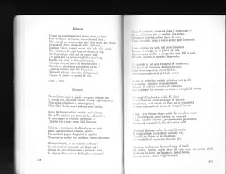 Almeria
Vintul nu-nsufleqe5te-aici vreun semn. ci bate
l1r1r.-un de$ert de bezn5, intr-o lumin d lind" ;
Nici crengi nu se-ncovoaie, nici flori nu se pot zbat.
In prag de zbor, sXtule de-atita riddcinl :
Inaripat viiror, ve5ted rrecur, nici bob, nici roade
Nu-snmarlore la pa5ii iu1i, nevdzuqi, ce fug
tesrrnJenrgl pe solul gol pe care_l arde
Y:^:l."iq
go.l
,cl
para cumpljti-a u_nui rug.
lpotto qr--e rubrt, o, Geea minunati,
Concepe fructul sacru al dorului zeiesc I
Dar.tot-c_e zS,misle5te e pulberea uscard :
Copil al lutului, desi din foc ceresc.
PomoalS. ploaie, vino dar, qi impresuri
Vipaia de iubire .u put..i de uiX.
(Leda
- 192a)
Greierii
|._l:l5rur.-aspir ei pipii.: noaprea printre pini
r numal ace, mrros de rigini, scoart; zgrunqirroasl
!li.n o4:g grXpXturi-n bezna groasl,
Chiar f5ri luni, ceru-i aidomJ unei iumini.
Bolta de frunze-atirn5 moale : nici o boare
Nu sufl5, nici un pas pesre girina adormiti ;
Si sub copaci e o^ticere neilintiti
-T5cerea vie-a unui sunet fir5 incetare.
CXci ca o remugcare de demult, ca un acut
Delir care palpitS-n creierul aprins,
Un nevizut popor de greieri a cuprins
Noaptea cu-acelagi ton strident, merell reinceput.
Mereu reinnoit, cu ce smintitS-ardoare !
Cc stlrtrinqi-nver$unat5, or5 dupi ori !
Minagi dc care clernon oare-s prin;i in hor5,
$i adlpali clin cc izvor de fortr5 gi-ncintare !
 ,.,1.r li i ncbunia, viala sX cinte ii indeamna
-
lr' ,.. rn('r cl nu stlu
-
acela$i cint intens ;
' ,,, rr1i.t.rl imbold., refren lipsit.de sens'
^
 r.r1.r i irrspirX, r'ia1i-i tot ce-al lor gias inseamna'
I ,,,,1 , jrtrind, eu care' sub dom intunecat
lr, rr.r'r )r crengl, mr se plrea- c5' orb,
i', i,''","t."-tl?Ud a propriului meu duh o sorb'
I r' ,,, lri launtric ai exterior deposedat'
' r , ,rrrtiild, la fe1 ca-n bungetul de nepXtruns,
| ,, l.rr si-mi lumineze desiinul incilcit,
r ,.r'.ii <loar neguri 9i, deznidijduit,
l, l,.rrrt linta pierduti 9i binele ascuns'
r unr, xl greierilor strig5t in inima mea goali
{ ,r rcpctat, stXruitor ecou dezminte, . .
'.,,'.ri;. de-ndiriit, savanta-mi indoialX,
1.,i i;t.l"pti itj n.b""i. ca mine-n cumpXnitX minte'
t r vi.rti ! Cuvintul e vrXiit. Ei cintl
' i ,' ruiletu-mi cernit e risirit de bucurie ;
l,r.rginagia, ca-n trecut' cu flori mi se-.nveqm.inti
' i r.,.rte toamnele-mi se coc ca strugurn in vle'
 i.r1ri I qi-n fiecare deget palid de smochin, uscat
( .r un schelet de mort, lucegte un smarald'
 i.rti ! lalelele-nfloresc, privighetoarea pe-nnoplat
l(.,ircami trandafirul, dorul vechi qi cald'
',i .rtunci doringa veche, in veEnig5-nnoire,
 r ictii ultimi'si cea dintii mlidili vie,
t ,'caliX de durere qi de-nfdptuire, --
( rr trandafirul cregre din fecunda glie'
l ).r'inJa, ce despo.aie frumosul trup al lumii :.- -
l rc zgura vremll, orice s5rut il fac-e nou' ca prlma
:,i-,t.liti. in inimi, pe buzele cu gustul humii,
. sctci pentru miine risipi nesecat;'
dati,
778
17')
 
